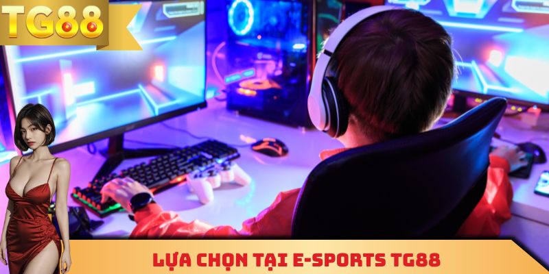 Lựa chọn tại E-Sports TG88