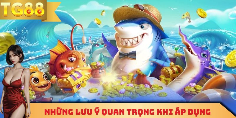 Lưu ý quan trọng khi áp dụng các mẹo bắn cá tại TG88